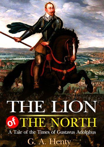 The Lion of the North; A Tale of the Times of Gustavus Adolphus